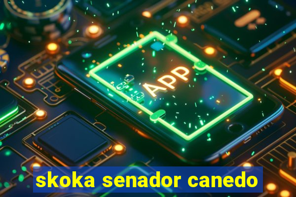 skoka senador canedo